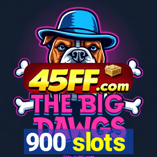 900 slots